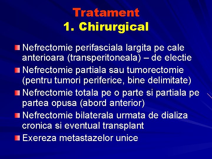 Tratament 1. Chirurgical Nefrectomie perifasciala largita pe cale anterioara (transperitoneala) – de electie Nefrectomie