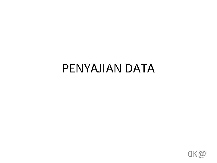 PENYAJIAN DATA 0 K@ 