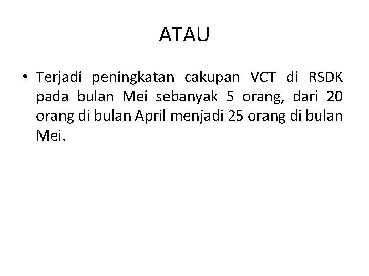 ATAU • Terjadi peningkatan cakupan VCT di RSDK pada bulan Mei sebanyak 5 orang,