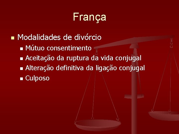 França n Modalidades de divórcio Mútuo consentimento n Aceitação da ruptura da vida conjugal