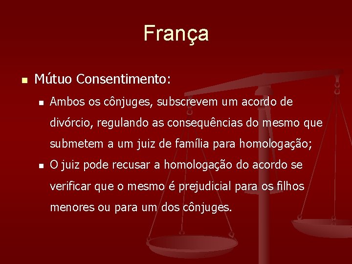 França n Mútuo Consentimento: n Ambos os cônjuges, subscrevem um acordo de divórcio, regulando