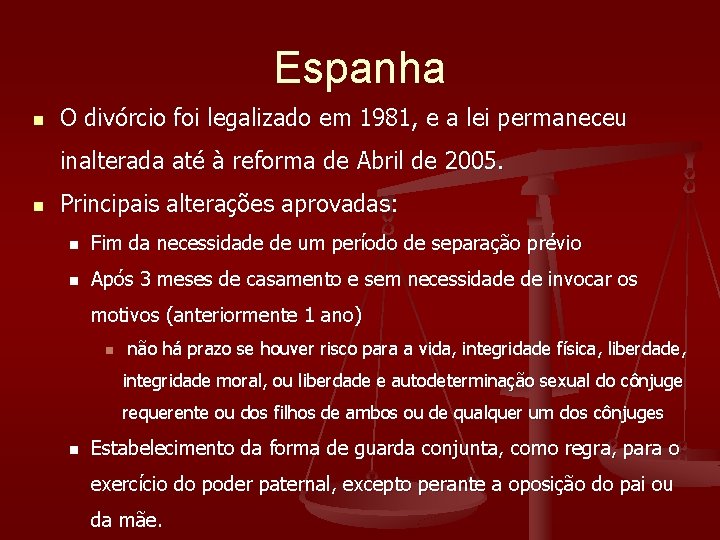 Espanha n O divórcio foi legalizado em 1981, e a lei permaneceu inalterada até