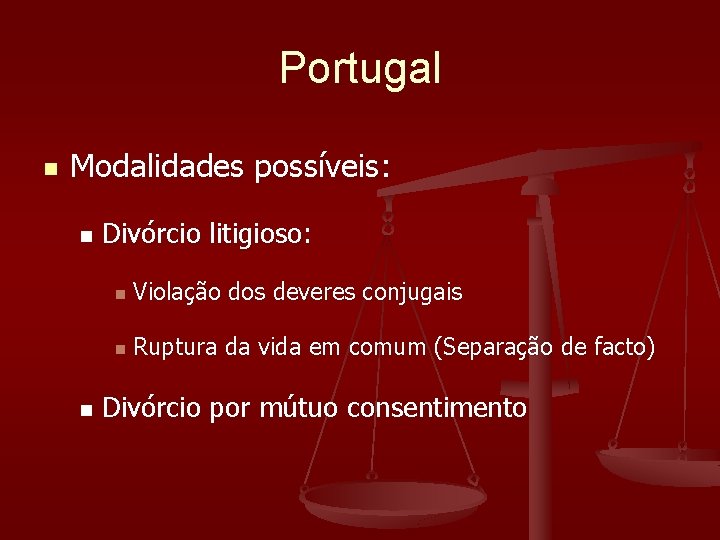 Portugal n Modalidades possíveis: n n Divórcio litigioso: n Violação dos deveres conjugais n