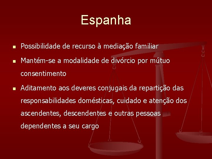 Espanha n Possibilidade de recurso à mediação familiar n Mantém-se a modalidade de divórcio