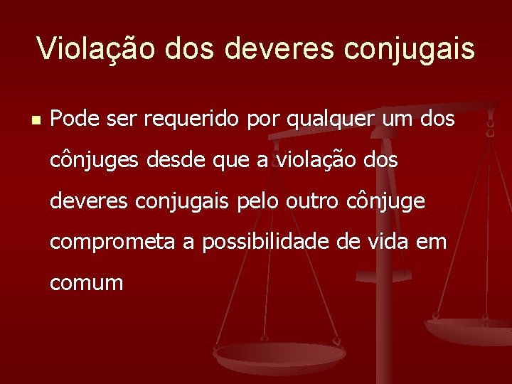 Violação dos deveres conjugais n Pode ser requerido por qualquer um dos cônjuges desde