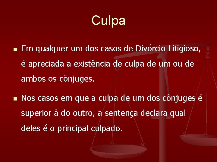 Culpa n Em qualquer um dos casos de Divórcio Litigioso, é apreciada a existência