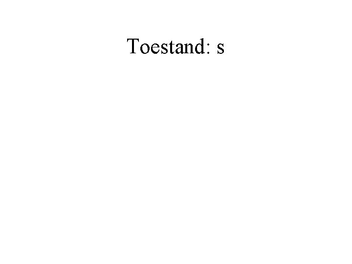 Toestand: s 