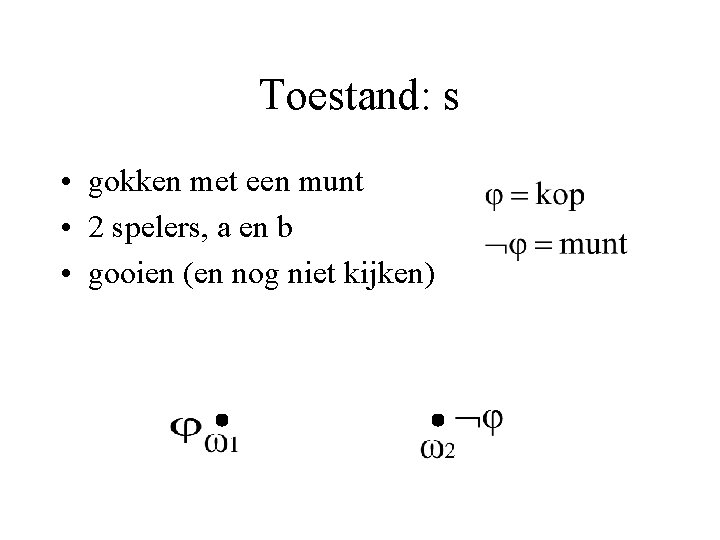 Toestand: s • gokken met een munt • 2 spelers, a en b •