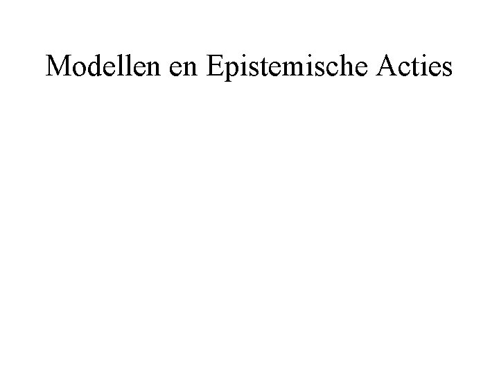 Modellen en Epistemische Acties 