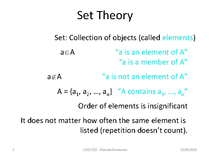 Set Theory Set: Collection of objects (called elements) a A “a is an element