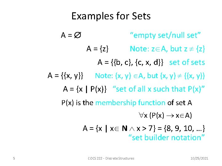 Examples for Sets A= “empty set/null set” A = {z} Note: z A, but