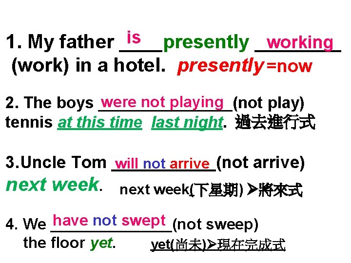 is working 1. My father ____presently ____ (work) in a hotel. presently =now were