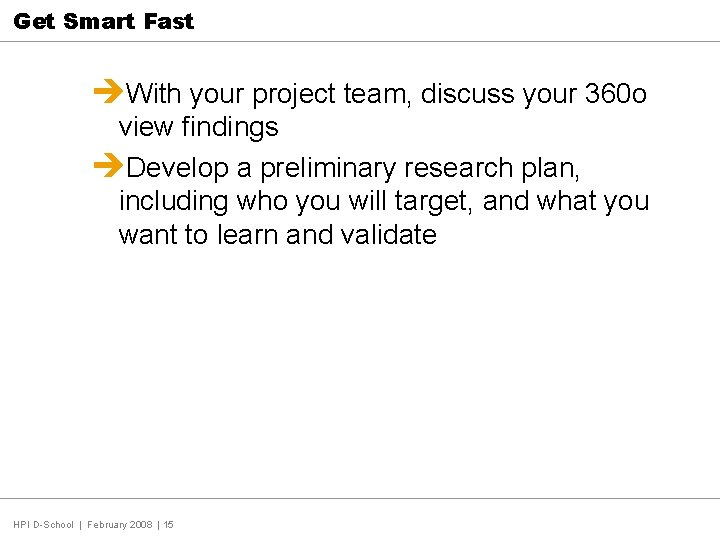 Get Smart Fast èWith your project team, discuss your 360 o view findings èDevelop