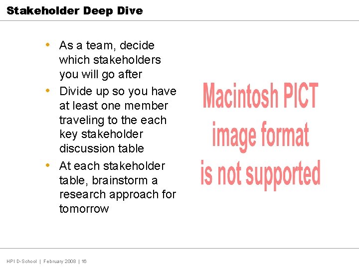 Stakeholder Deep Dive • As a team, decide which stakeholders you will go after