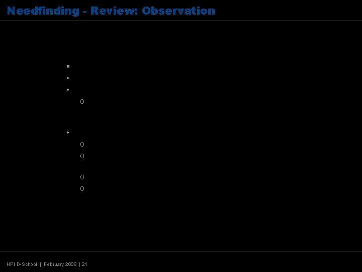 Needfinding - Review: Observation Collect observations to ground your research. § Watch stakeholder behavior