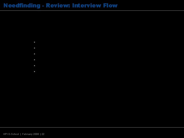 Needfinding - Review: Interview Flow Most interviews follow this sequence: • Introduction • Kickoff
