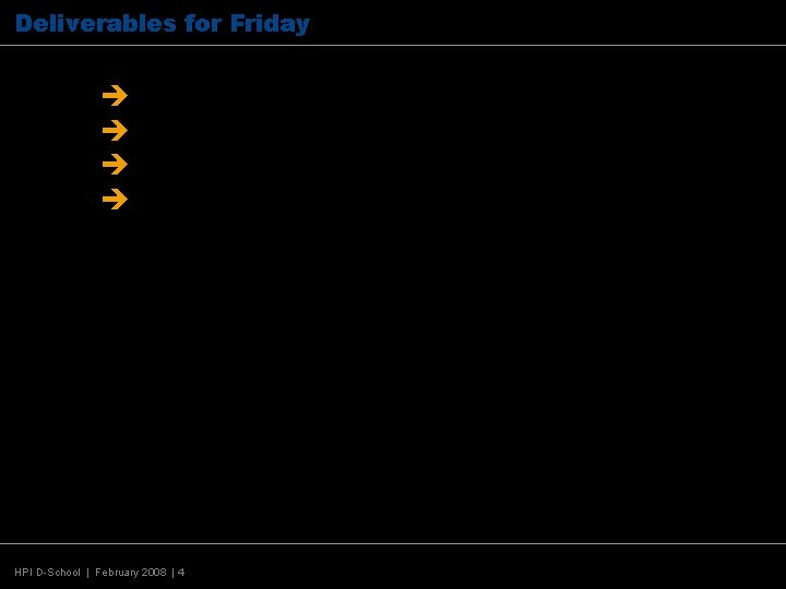 Deliverables for Friday èPersona èPOV èExperience design prototype èCompelling, actionable presentation HPI D-School |