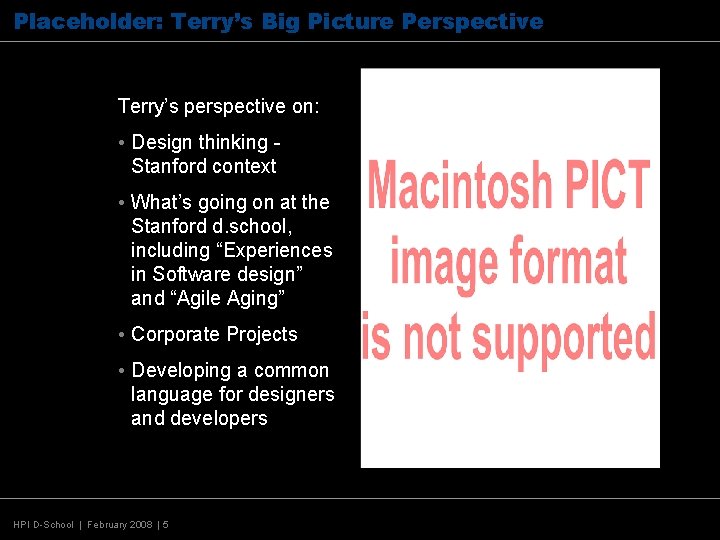 Placeholder: Terry’s Big Picture Perspective Terry’s perspective on: • Design thinking Stanford context •