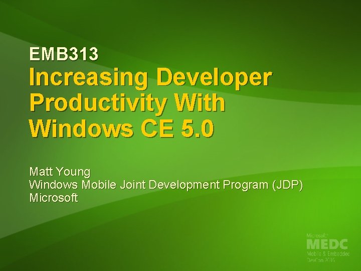 EMB 313 Increasing Developer Productivity With Windows CE 5. 0 Matt Young Windows Mobile