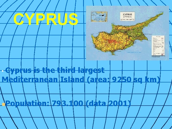 CYPRUS • Cyprus is the third largest Mediterranean Island (area: 9250 sq km) n