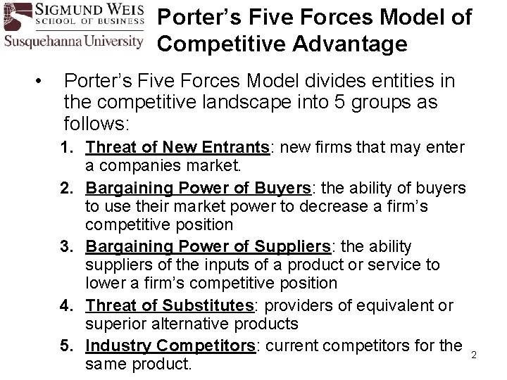 Porter’s Five Forces Model of Competitive Advantage • Porter’s Five Forces Model divides entities