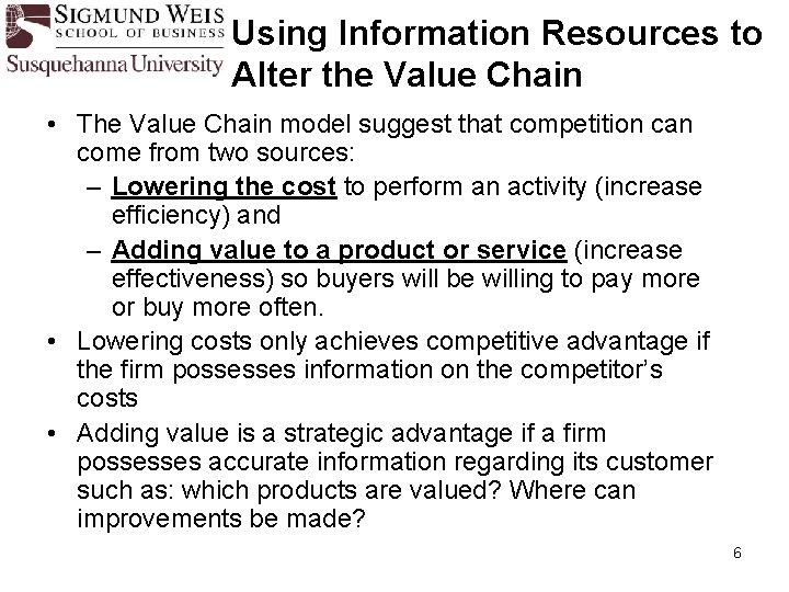 Using Information Resources to Alter the Value Chain • The Value Chain model suggest