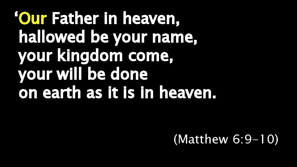 ‘Our Father in heaven, hallowed be your name, your kingdom come, your will be