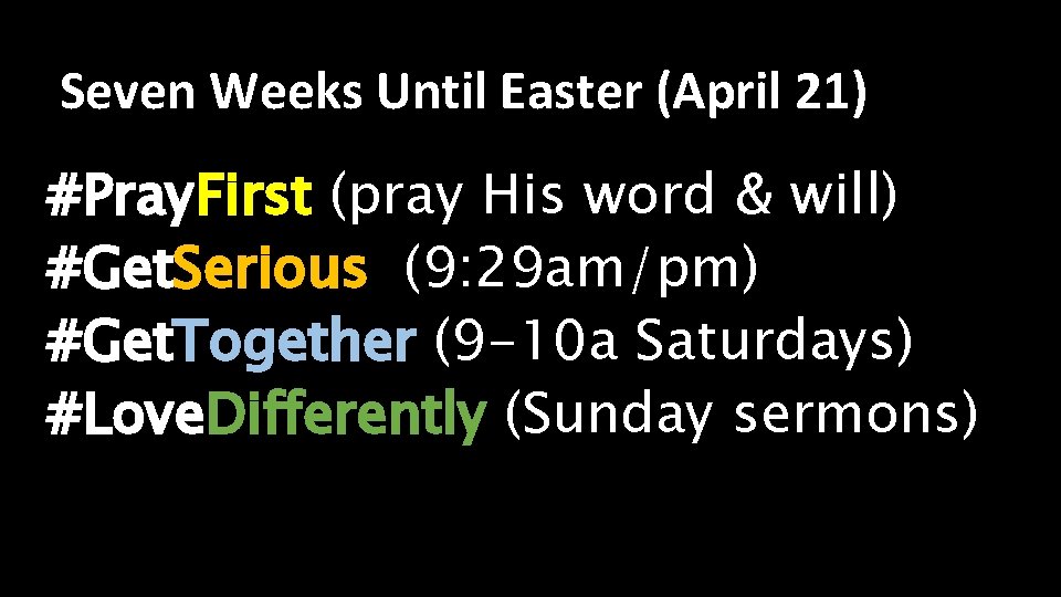 Seven Weeks Until Easter (April 21) #Pray. First (pray His word & will) #Get.