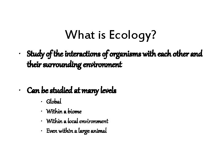 What is Ecology? • Study of the interactions of organisms with each other and