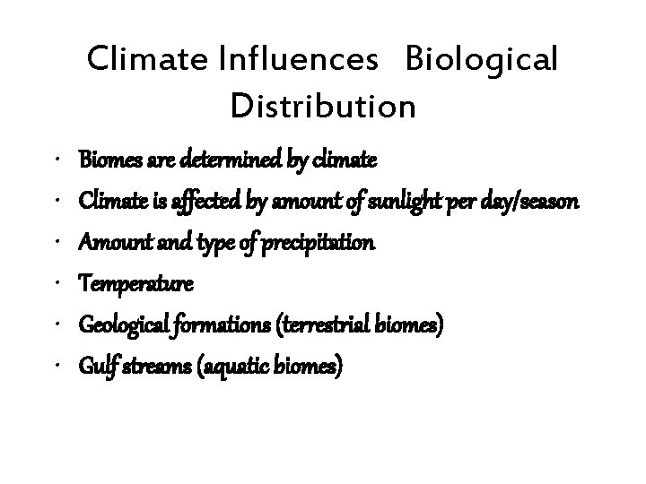 Climate Influences Biological Distribution • • • Biomes are determined by climate Climate is
