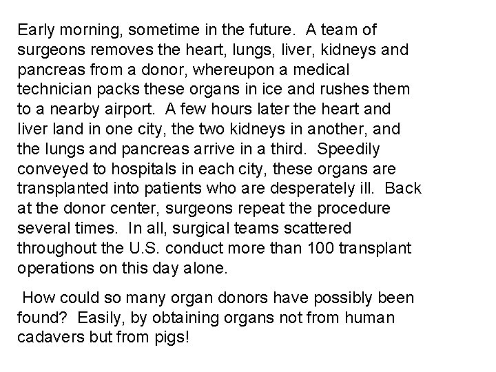 Early morning, sometime in the future. A team of surgeons removes the heart, lungs,