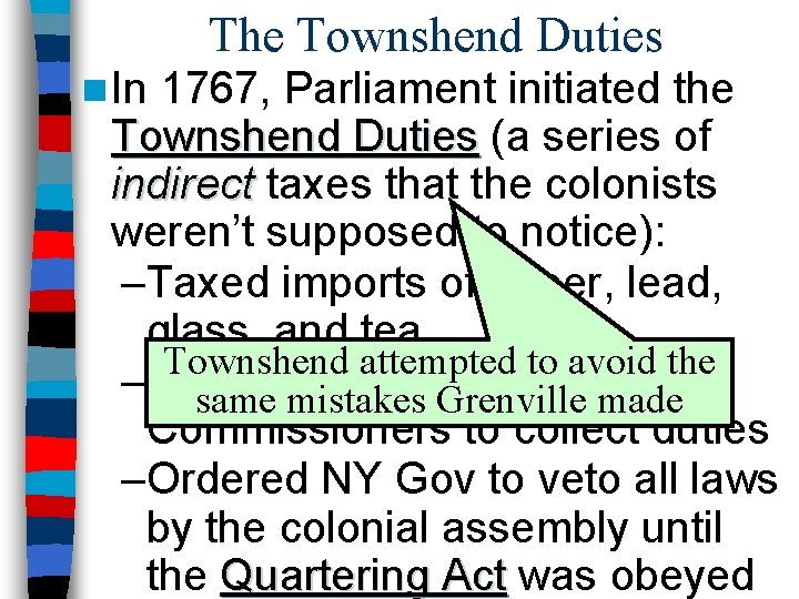 The Townshend Duties n In 1767, Parliament initiated the Townshend Duties (a series of
