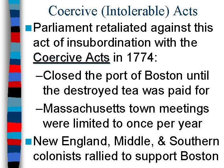 Coercive (Intolerable) Acts n Parliament retaliated against this act of insubordination with the Coercive