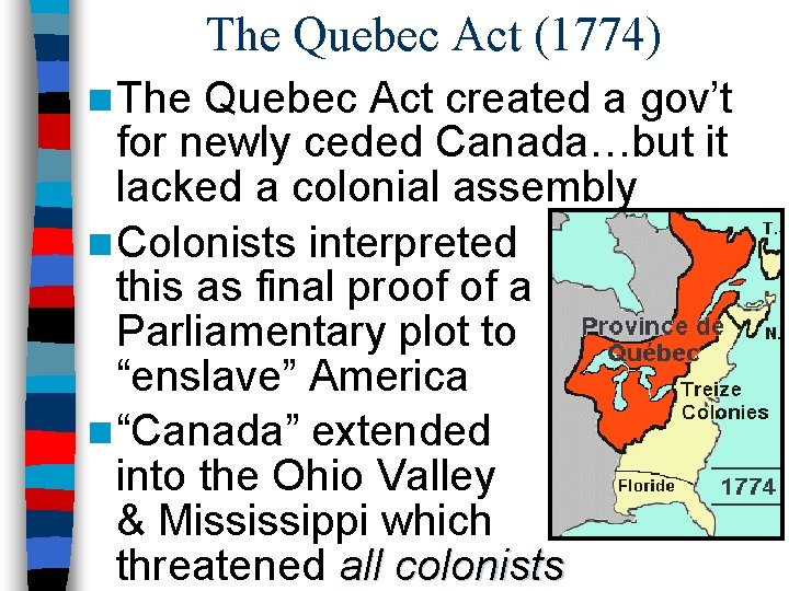 The Quebec Act (1774) n The Quebec Act created a gov’t for newly ceded