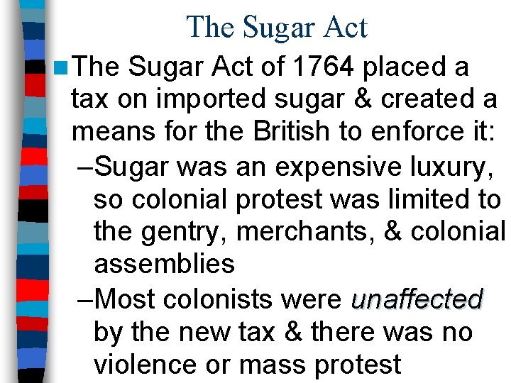The Sugar Act n The Sugar Act of 1764 placed a tax on imported