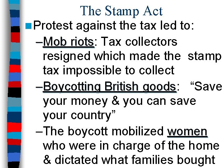 n Protest The Stamp Act against the tax led to: –Mob riots: riots Tax