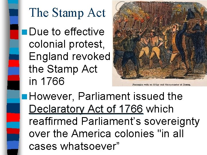 The Stamp Act n Due to effective colonial protest, England revoked the Stamp Act