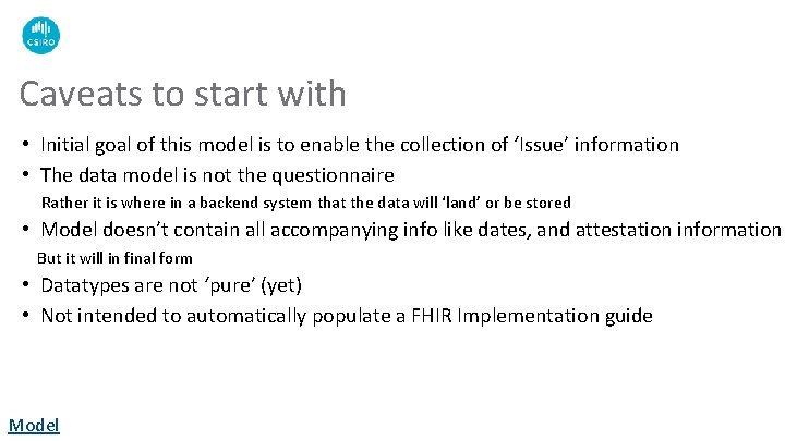 Caveats to start with • Initial goal of this model is to enable the