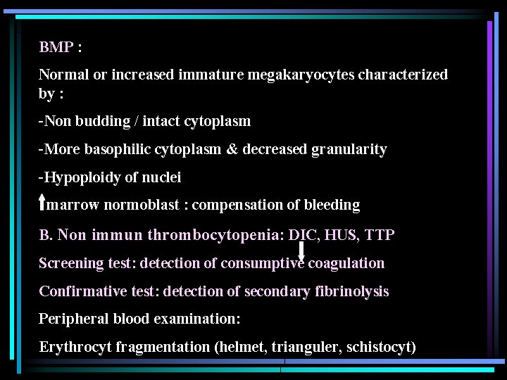 BMP : Normal or increased immature megakaryocytes characterized by : -Non budding / intact