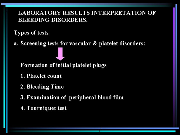 LABORATORY RESULTS INTERPRETATION OF BLEEDING DISORDERS. Types of tests a. Screening tests for vascular