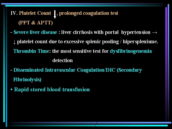 IV. Platelet Count , prolonged coagulation test (PPT & APTT) - Severe liver disease