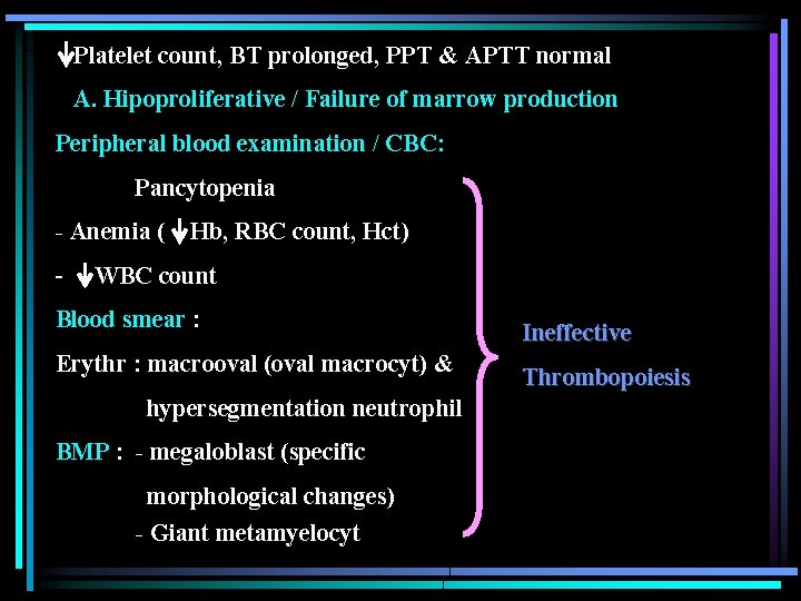 Platelet count, BT prolonged, PPT & APTT normal A. Hipoproliferative / Failure of marrow