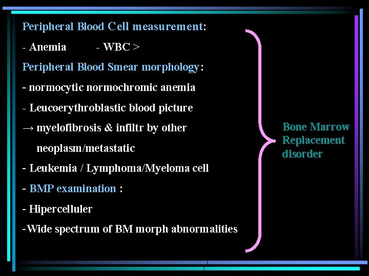 Peripheral Blood Cell measurement: - Anemia - WBC > Peripheral Blood Smear morphology: -