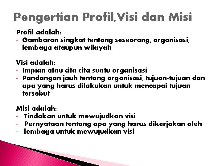 Pengertian Profil, Visi dan Misi Profil adalah: • Gambaran singkat tentang seseorang, organisasi, lembaga