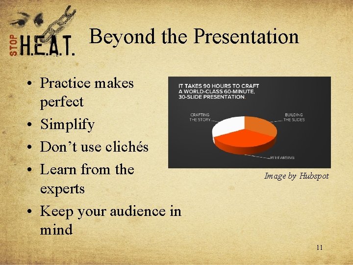 Beyond the Presentation • Practice makes perfect • Simplify • Don’t use clichés •