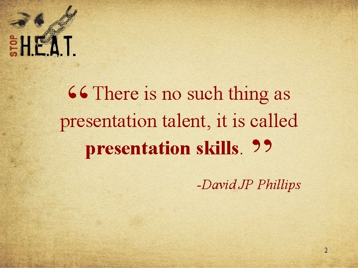 “ There is no such thing as presentation talent, it is called presentation skills.