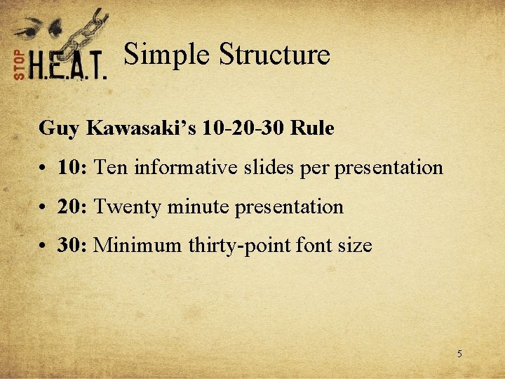 Simple Structure Guy Kawasaki’s 10 -20 -30 Rule • 10: Ten informative slides per