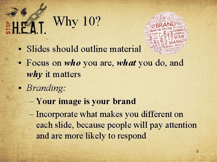 Why 10? • Slides should outline material • Focus on who you are, what