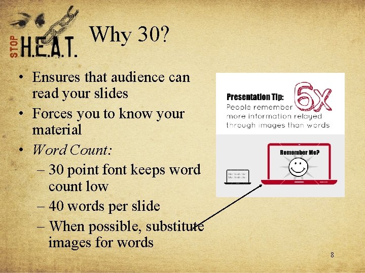 Why 30? • Ensures that audience can read your slides • Forces you to