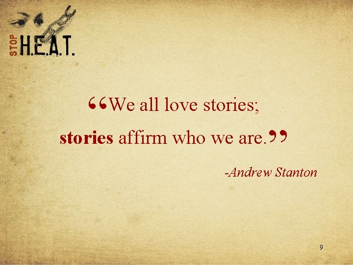 “ stories affirm who we are. We all love stories; ” -Andrew Stanton 9